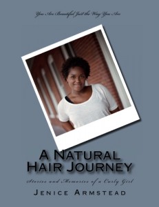 A Natural Hair Journey, Stories and Memories of a Curly Girl by: Jenice Armstead 